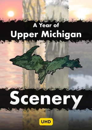 A Year of Upper Michigan Scenery UHD