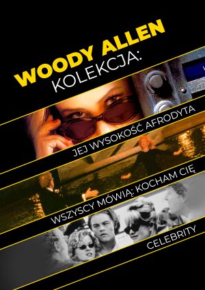 Woody Allen kolekcja: Jej wysokość Afrodyta + Wszyscy mówią: Kocham Cię + Celebrity — plakat