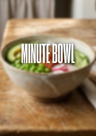 Minute Bowl