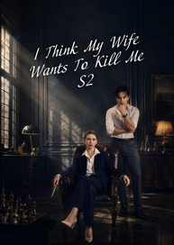 I Think My Wife Wants To Kill Me S2