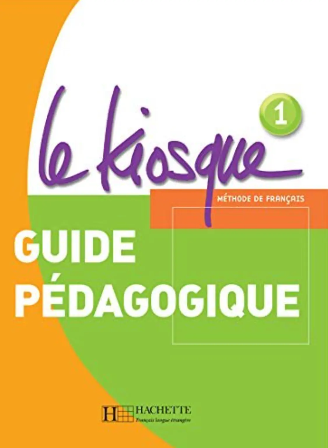 Le Kiosque. Niveau 1. Guide pe'dagogique