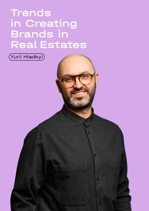 Trends in Creating Brands in Real Estates
Yurii Hladkyi