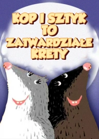 Kop i Sztyk to zatwardziałe krety