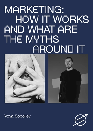 Marketing: How It Works and What Are the Myths Around It
Vova Soboliev