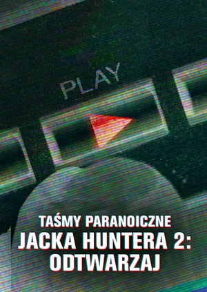 Taśmy paranoiczne Jacka Huntera 2: Odtwarzaj