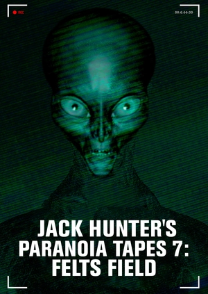 Jack Hunter’s Paranoia Tapes 7: Felts Field