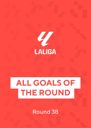 La Liga. Round 38. All Goals of the Round